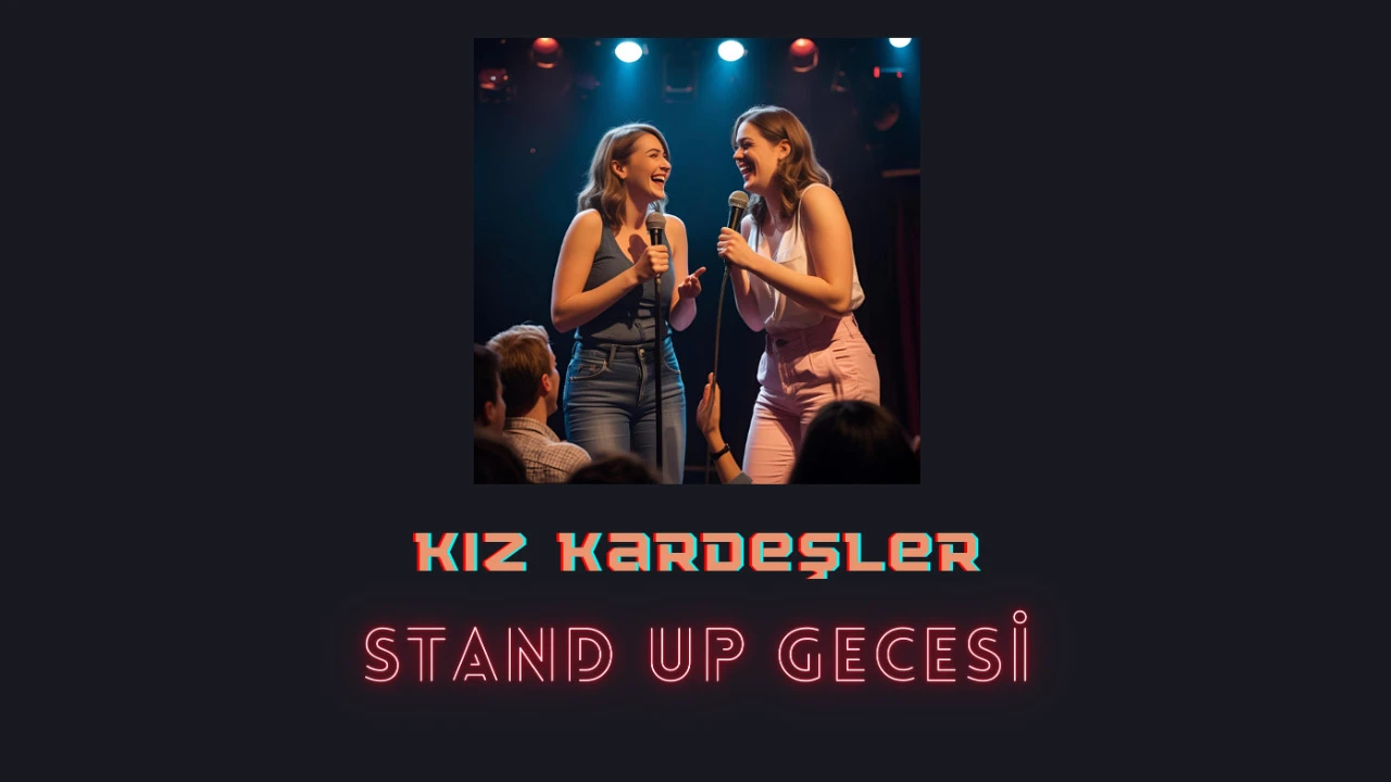 KIZ KARDEŞLER STAND UP & KOMEDİ TALK SHOW - 5 Ağustos 2025