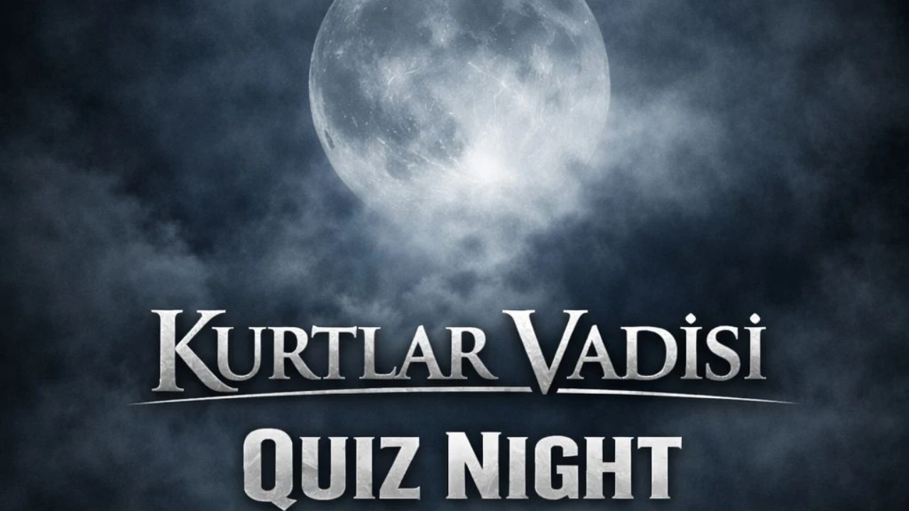 QUIZZ NIGHT: KURTLAR VADİSİ - 23 Mayıs 2026