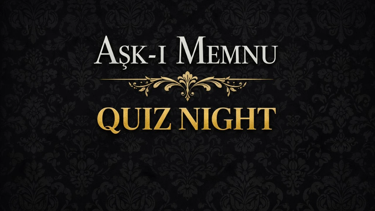 QUIZZ NIGHT: AŞK-I MEMNU - 11 Ekim 2026
