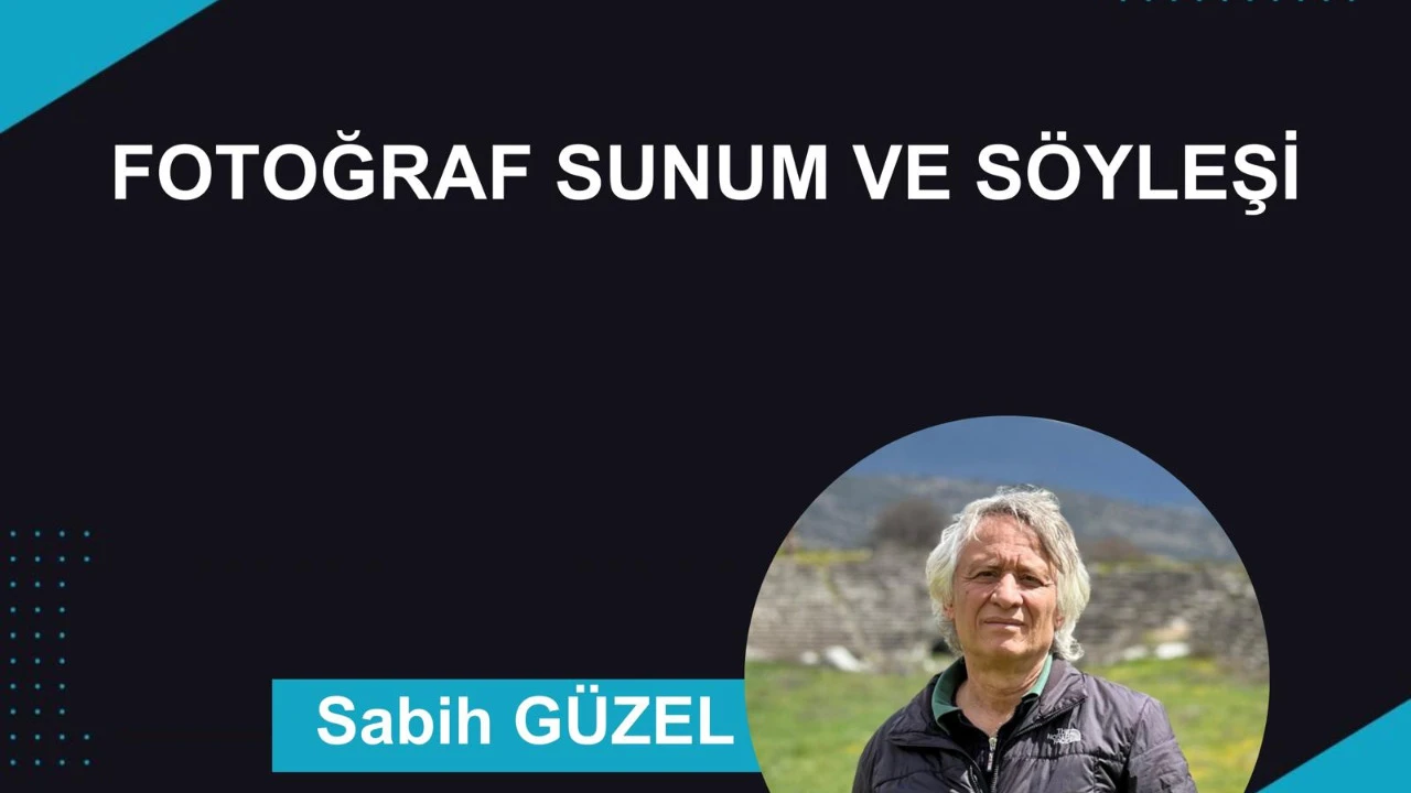 Fotoğraf Sunum ve Söyleşisi - SABİH GÜZEL