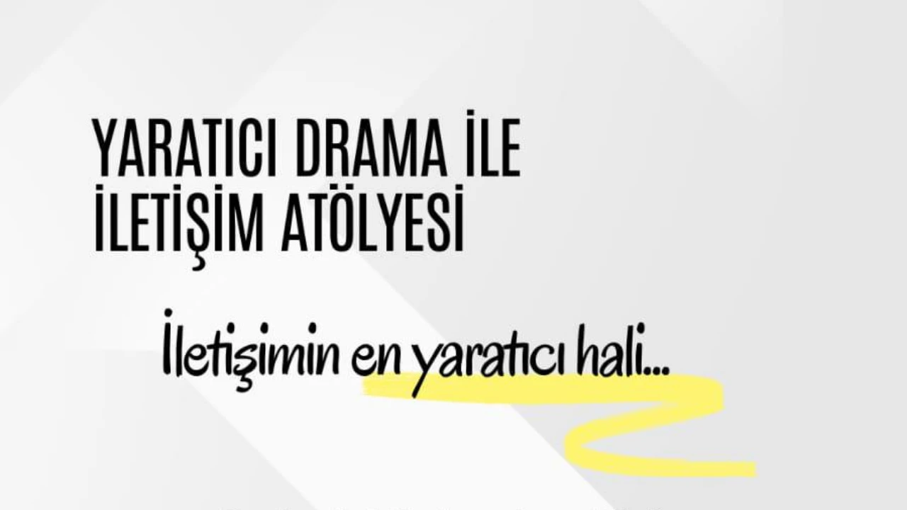 YARATICI DRAMA İLE İLETİŞİM ATÖLYESİ - 23 Mayıs 2025
