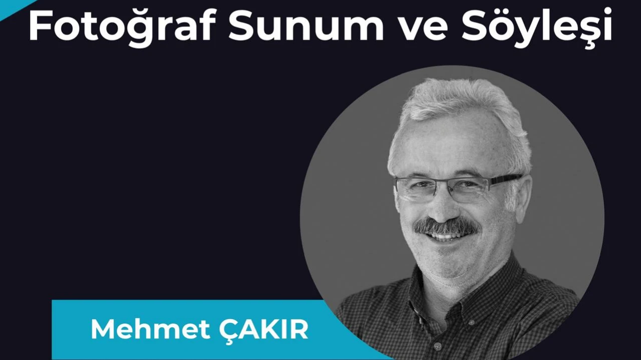 MEHMET ÇAKIR FOTOĞRAF SUNUM VE SÖYLEŞİ - 8 Kasım 2025